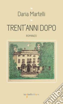 Trent'anni dopo libro di Martelli Daria