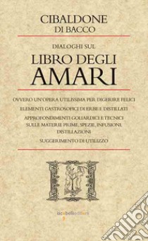 Dialoghi sul libro degli amari libro di Cibaldone di Bacco (cur.)