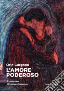 L'amore poderoso. Il romanzo di Linda e Leandro libro di Gargano Oria