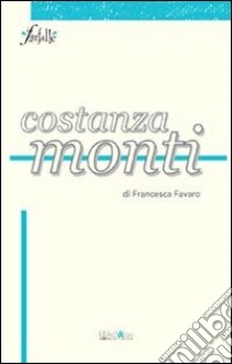 Costanza Monti libro di Favaro Francesca