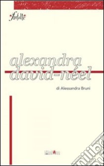 Alexandra David Néel libro di Bruni Alessandra