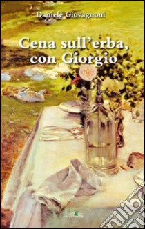 Cena sull'erba, con Giorgio libro di Giovagnoni Daniele