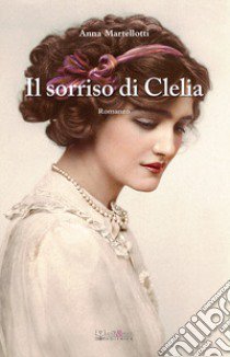 Il sorriso di Clelia libro di Martellotti Anna