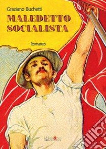 Maledetto socialista libro di Buchetti Graziano