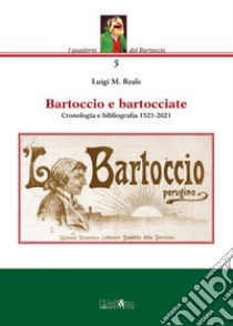 Bartoccio e bartocciate. Cronologia e bibliografia 1521-2021 libro di Reale Luigi M.