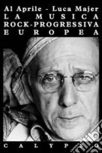 La Musica rock-progressiva europea libro di Aprile Al - Mayer Luca