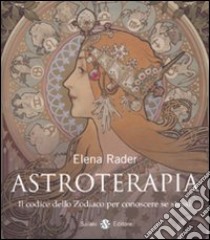 Astroterapia. Il codice dello zodiaco per conoscere se stessi libro di Rader Elena