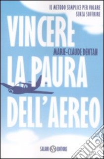 Vincere la paura dell'aereo libro di Dentan Marie-Claude