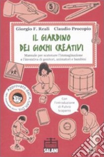 Il Giardino dei giochi creativi. Manuale per scatenare l'immaginazione e l'inventiva di genitori, animatori e bambini libro di Reali Giorgio F.; Procopio Claudio