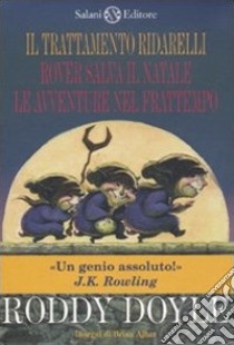 Cofanetto Ridarelli: Il trattamento ridarelli-Rover salva il Natale-Le avventure nel frattempo libro di Doyle Roddy