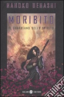 Il guardiano dello spirito. Moribito libro di Uehashi Nahoko