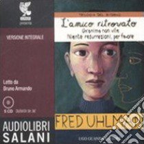 Trilogia del ritorno: L'amico ritrovato-Un'anima non vile-Niente resurrezioni, per favore letto da Bruno Armando. Audiolibro. 5 CD Audio. Ediz. integrale  di Uhlman Fred