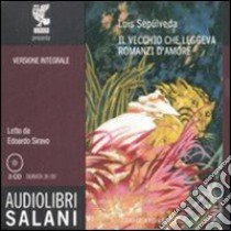 Il Vecchio che leggeva romanzi d'amore. Audiolibro. 3 CD Audio  di Sepúlveda Luis