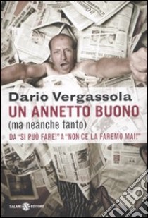 Un annetto buono (ma neanche tanto). Da «si può fare!» a «non ce la faremo mai!» libro di Vergassola Dario