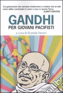 Gandhi per giovani pacifisti libro di Neroni B. (cur.); Visentin M. (cur.)