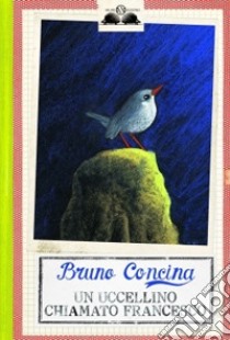 Un Uccellino chiamato Francesco libro di Concina Bruno