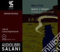 Morte a Firenze. Un'indagine del commissario Bordelli. Audiolibro. 10 CD Audio  di Vichi Marco