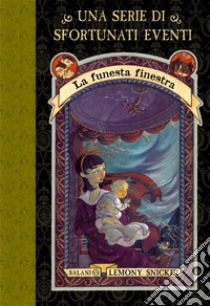 La funesta finestra. Una serie di sfortunati eventi. Vol. 3 libro di Snicket Lemony