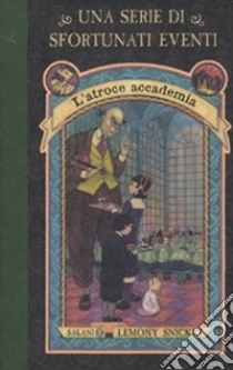 L'atroce accademia. Una serie di sfortunati eventi. Vol. 5 libro di Snicket Lemony