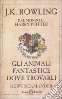 Gli Animali fantastici: dove trovarli libro di Rowling J. K.