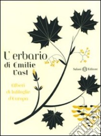 L'erbario. Alberi di latifoglie d'Europa. Ediz. illustrata libro di Vast Emilie