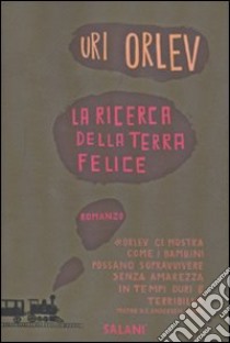 La ricerca della terra felice libro di Orlev Uri