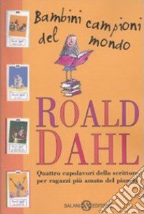 Bambini campioni del mondo: Matilde-Il GGG-La fabbrica di cioccolato-Le streghe libro di Dahl Roald