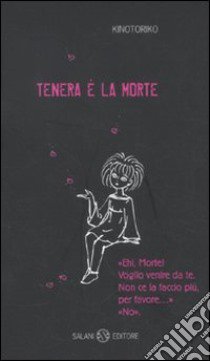 Tenera è la morte libro di Kinotoriko