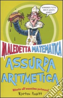 Assurda aritmetica. Maledetta matematica libro di Poskitt Kjartan