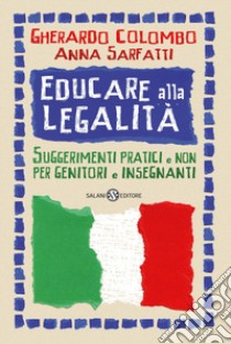 Educare alla legalità. Suggerimenti pratici e non per genitori e insegnanti libro di Colombo Gherardo; Sarfatti Anna