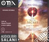 The meta secret. Oltre il segreto letto da Silvano Piccardi e Gianni Quilico. Audiolibro. 6 CD Audio. Ediz. integrale  di Gill Mel