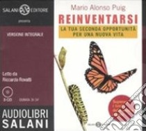 Reinventarsi. La tua seconda opportunità per una nuova vita letto da Riccardo Rovatti. Audiolibro. 3 CD Audio. Ediz. integrale  di Puig Mario Alonso