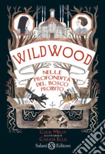 Nelle profondità del bosco proibito. Wildwood libro di Meloy Colin