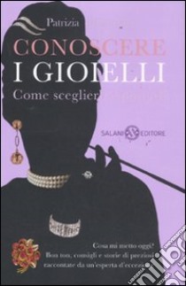 Conoscere i gioielli. Come sceglierli e portarli libro di Di Carrobio Patrizia