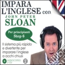 Impara l'inglese con John Peter Sloan. Per principianti. Step 6. Audiolibro. 2 CD Audio  di Sloan John Peter