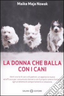 La donna che balla con i cani. Storie animalescamente umane libro di Nowak Maike M.