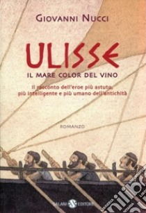 Ulisse. Il mare color del vino libro di Nucci Giovanni