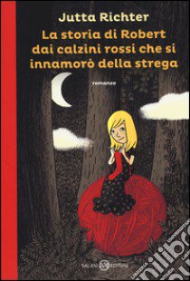 La storia di Robert dai calzini rossi che si innamorò della strega libro di Richter Jutta