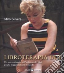 Libroterapia due. Un nuovo viaggio nell'universo dei libri, perché leggere salverà il mondo libro di Silvera Miro