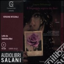 Il linguaggio segreto dei fiori letto da Mari Valentina. Audiolibro. 10 CD Audio. Ediz. integrale  di Diffenbaugh Vanessa