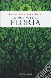 Le due vite di Floria libro di Martínez Belli Laura