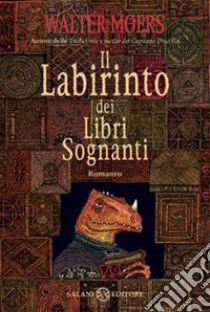 Il labirinto dei libri sognanti libro di Moers Walter