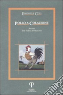 Pollo a colazione. Racconti della vallata del Marecchia libro di Covi Emanuele