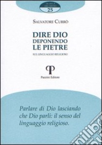 Dire Dio deponendo le pietre. Sul linguaggio religioso libro di Currò Salvatore