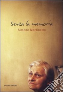 Senza la memoria. Ediz. illustrata libro di Martinetto Simone