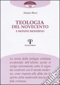 Teologia del Novecento e mondo moderno libro di Rizzi Armido