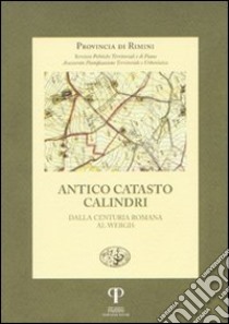 Antico catasto Calindri. Dalla centuria romana al Webgis libro