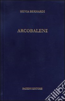 Arcobaleni libro di Bernardi Silvia