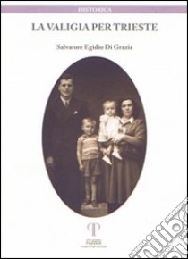 La valigia per Trieste libro di Di Grazia Salvatore E.