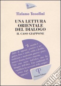 Una lettura orientale del dialogo. Il caso Giappone libro di Tosolini Tiziano